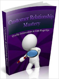 Title: Customer Relationship Mastery – Maintaining Customer Relations and Why is it Important?, Author: Joye Bridal