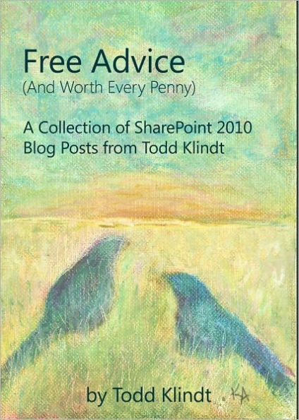 Free Advice (And Worth Every Penny) - A Collection of SharePoint 2010 Blog Posts