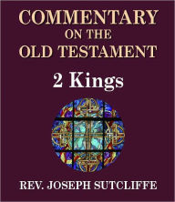 Title: Sutcliffe's Commentary on the Old & New Testaments - Book of 2nd Kings, Author: Rev. Joseph Sutcliffe A.M.