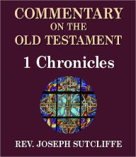 Title: Sutcliffe's Commentary on the Old & New Testaments - Book of 1st Chronicles, Author: Rev. Joseph Sutcliffe A.M.