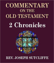 Title: Sutcliffe's Commentary on the Old & New Testaments - Book of 2nd Chronicles, Author: Rev. Joseph Sutcliffe A.M.
