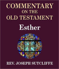 Title: Sutcliffe's Commentary on the Old & New Testaments - Book of Esther, Author: Rev. Joseph Sutcliffe A.M.