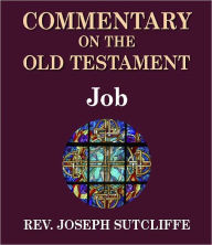 Title: Sutcliffe's Commentary on the Old & New Testaments - Book of Job, Author: Rev. Joseph Sutcliffe A.M.