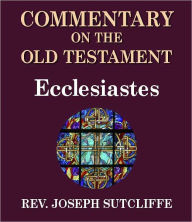 Title: Sutcliffe's Commentary on the Old & New Testaments - Book of Ecclesiastes, Author: Rev. Joseph Sutcliffe A.M.