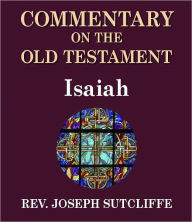 Title: Sutcliffe's Commentary on the Old & New Testaments - Book of Isaiah, Author: Rev. Joseph Sutcliffe A.M.