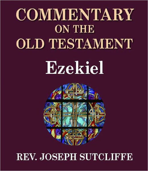 Sutcliffe's Commentary on the Old & New Testaments - Book of Ezekiel