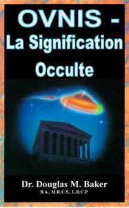 Title: OVNIS - La Signification Occulte, Author: Dr. Douglas M. Baker