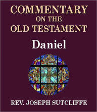 Title: Sutcliffe's Commentary on the Old & New Testaments - Book of Daniel, Author: Rev. Joseph Sutcliffe A.M.