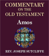 Title: Sutcliffe's Commentary on the Old & New Testaments - Book of Amos, Author: Rev. Joseph Sutcliffe A.M.