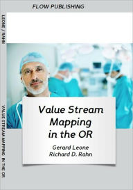 Title: Value Stream Mapping in the OR, Author: Richard Rahn