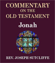 Title: Sutcliffe's Commentary on the Old & New Testaments - Book of Jonah, Author: Rev. Joseph Sutcliffe A.M.