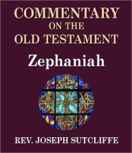 Title: Sutcliffe's Commentary on the Old & New Testaments - Book of Zephaniah, Author: Rev. Joseph Sutcliffe A.M.