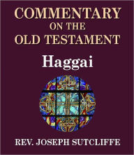 Title: Sutcliffe's Commentary on the Old & New Testaments - Book of Haggai, Author: Rev. Joseph Sutcliffe A.M.