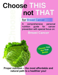 Title: Choose this not that for Breast Cancer, Author: Personal Remedies LLC