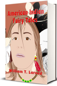 Title: American Indian Fairy Tales (Illustrated), Author: William Trowbridge Larned