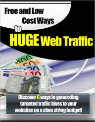 Title: Free and Low Cost Ways to Huge Web Traffic, Author: Northern Border eBook Store