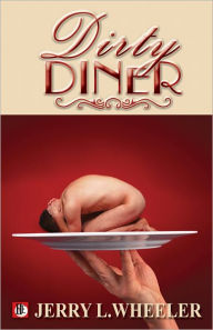 Title: The Dirty Diner: Gay Erotica on the Menu, Author: Jerry L. Wheeler