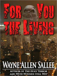 Title: For You the Living, Author: Wayne Allen Sallee