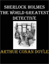 Title: Sherlock Holmes The World Greatest Detective, Author: Arthur Conan Doyle