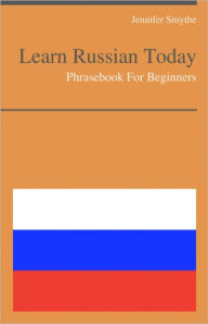 Title: Learn Russian Today - Phrasebook for Beginners, Author: Jennifer Smythe