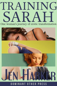Title: Training Sarah (BDSM erotic romance), Author: Jen Harker