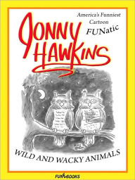 Title: Jonny Hawkins Wild and Wacky Animals, Author: Jonny Hawkins