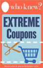 Who Knew? Extreme Coupons: Your Step-by-Step Guide to Saving Money on Groceries – Includes a Directory of Hundreds of Free, Printable Coupons You Can Find Online!