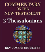 Title: Sutcliffe's Commentary on the Old & New Testaments - Book of 2nd Thessalonians, Author: Rev. Joseph Sutcliffe A.M.