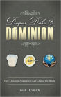 Diapers, Dishes & Dominion: How Christian Housewives Can Change the World