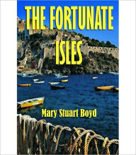Title: The Fortunate Isles: Life and Travel in Majorca, Minorca and Iviza! A Travel Classic By Mary Stuart Boyd! AAA+++, Author: Mary Stuart Boyd
