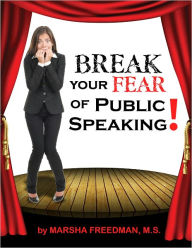 Title: Break Your Fear of Public speaking!, Author: Marsha Freedman