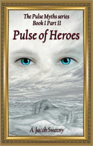 Title: Pulse Of Heroes PartII, Author: A. Jacob Sweeny