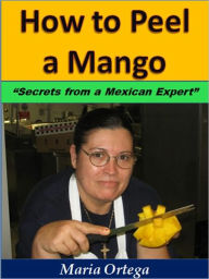 Title: How to Peel a Mango, Author: Maria Ortega