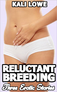 Title: Reluctant Breeding: Three Erotic Stories, Author: Kali Lowe