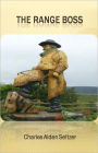 The Range Boss:L A Western, Romance Classic By Charles Alden Seltzer! AAA+++