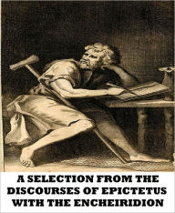 Title: A Selection From The Discourses Of Epictetus With The Encheiridion, Author: Epictetus