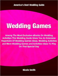 Title: Wedding Games: Among The Most Exclusive eBooks On Wedding Activities This Wedding Guide Gives You An Extensive Repertoire Of Wedding Games Ideas, Wedding Activities and More Wedding Games and Activities Ideas To Play On That Special Day, Author: Nicole Smith