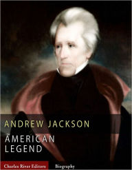 Title: American Legends: The Life of Andrew Jackson, Author: Charles River Editors