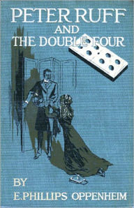 Title: Peter Ruff and the Double Four: A Pulp, Mystery/Detective Classic By E. Phillips Oppenheim! AAA+++, Author: E. Phillips Oppenheim