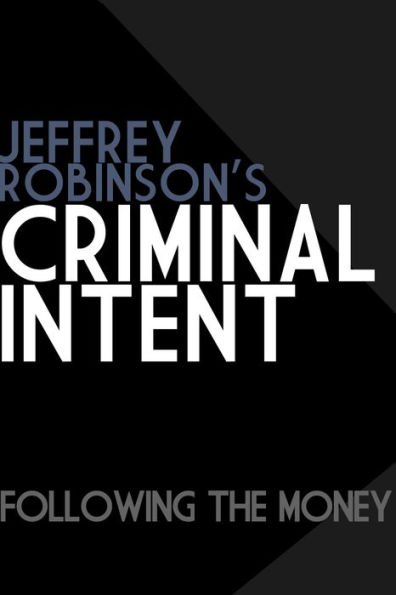 Jeffrey Robinson's Criminal Intent: Following the Money