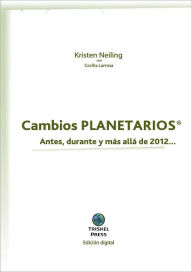 Title: Cambios Planetarios® Antes, durante y más allá de 2012, Author: KRISTEN NEILING