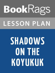 Title: Shadows on the Koyukuk by Sidney C. Huntington Lesson Plans, Author: BookRags