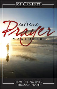 Title: Extreme Prayer Makeover, Author: Joe Cameneti