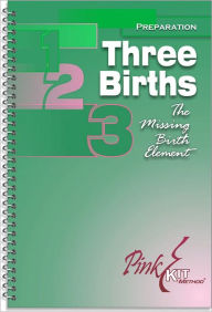 Title: Pregnancy/Childbirth Preparation: Three Births: The Missing Birth Element, Author: Common Knowledge Trust