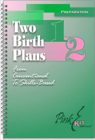 Title: Pregnancy/Childbirth Preparation: Two Birth Plans: From Conventional to Skills-Based, Author: Common Knowledge Trust