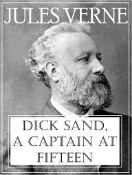 Title: Dick Sand, A Captain at Fifteen, Author: Jules Verne