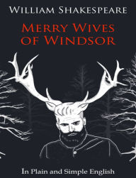 Title: The Merry Wives of Windsor In Plain and Simple English (A Modern Translation and the Original Version), Author: William Shakespeare