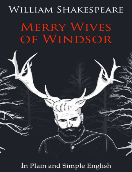 The Merry Wives of Windsor In Plain and Simple English (A Modern Translation and the Original Version)