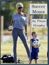 Title: Soccer Moms, Author: Paula Murphy