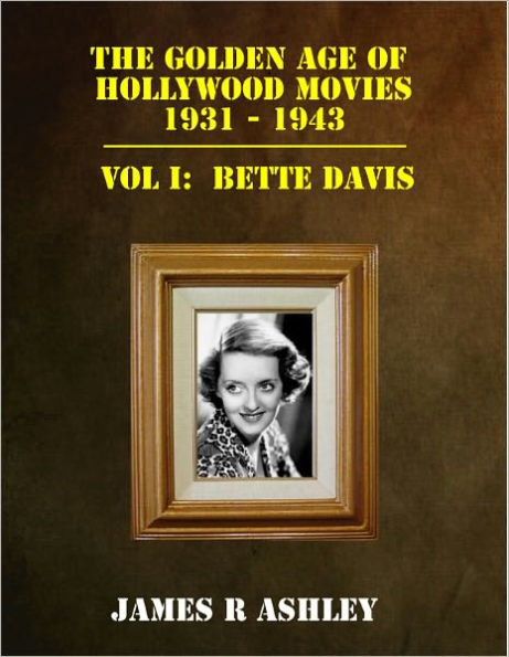 The Golden Age of Hollywood Movies, 1931-1943: Vol I: Bette Davis